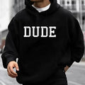 Dude Funny Casual Street Fleece Fabric Hooded Perfect T-Shirts
