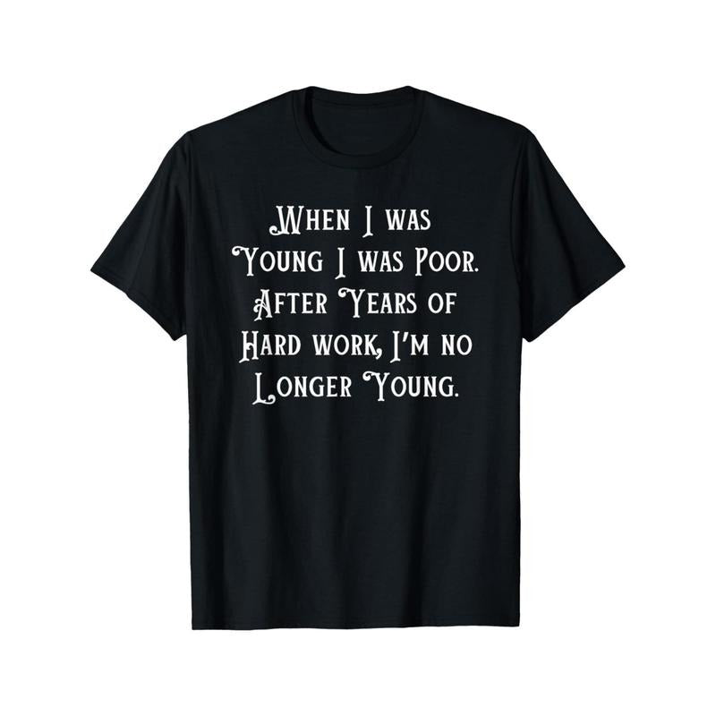 EWH When I Was Young I Was Poor Funny Sarcastic Joke Old People Made USA T-Shirts