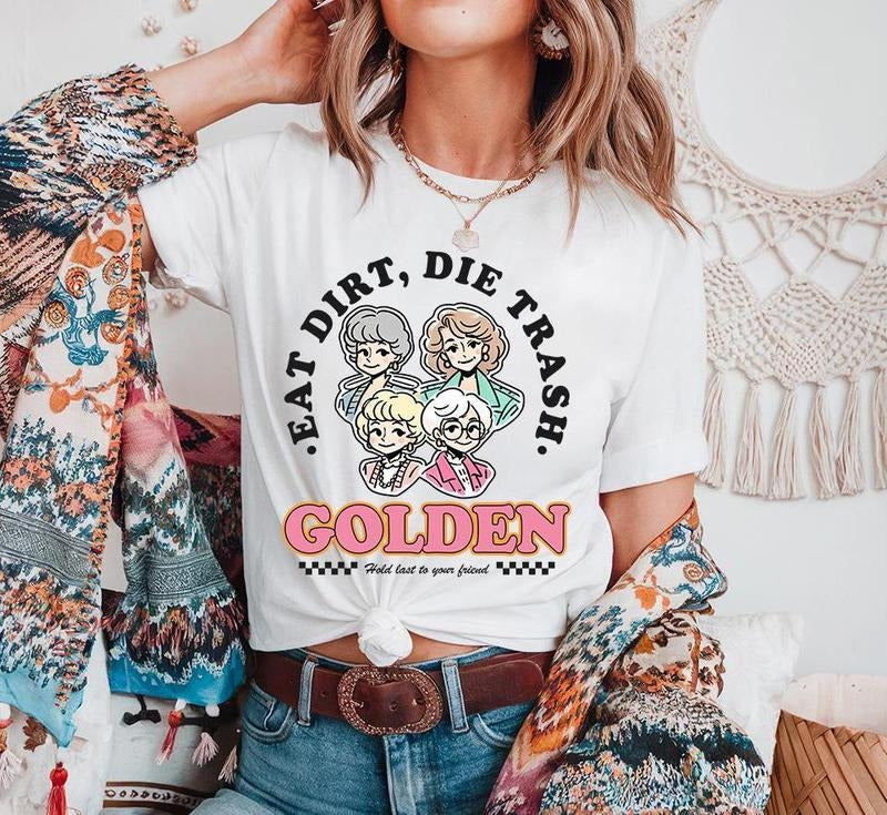 Eat Dirt Die Trash Golden Golden Shirt Golden Golden Fans Shady Pines Stay Golden Shirt T-Shirts