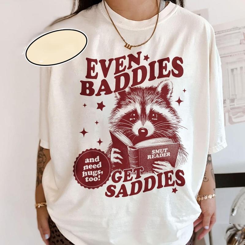 Even Baddies Get Saddies Shirt Smut Reader Bookish Raccoon Funny Anxiety Book Lover AG6R4 T-Shirts