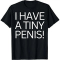 FUNNY JOKE RUDE I HAVE TINY PENI$ SHIRT WILLY Made Usa T-Shirts