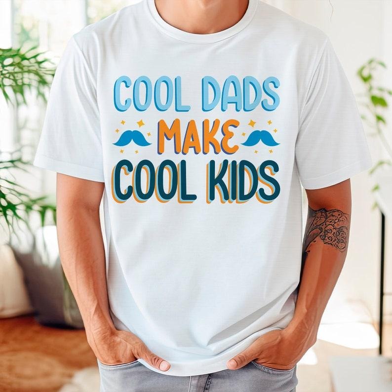 Cool Dads Make Cools Funny Husband Shirt Him Daddy Shirt Dad Be Cool Dad Father'S Shirt T-Shirts