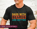 Dads Beards Are Better Dad Funny Dad Dad Daughter Best Dad T-Shirts