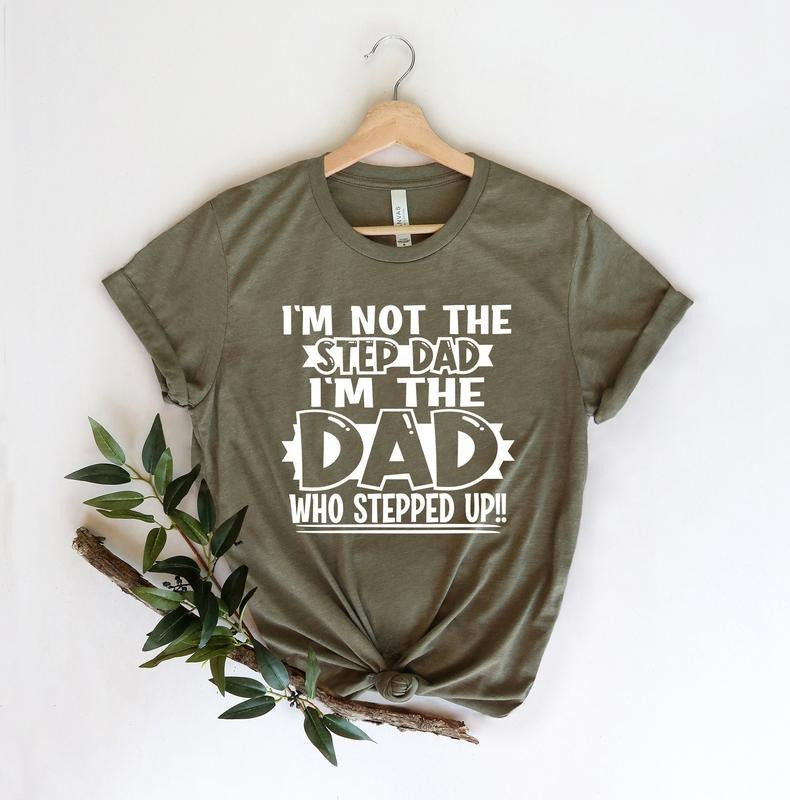 I'M Not Step Dad Stepped Up Dad Shirtdad Shirtdaddy Shirtfather'S Day Shirtbest Dad Shirtgift Dadbonus Dad Shirt T-Shirts