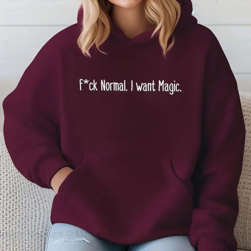 Fck Normal. I Want Magic Funny Casual Street Fleece Hooded Tops Perfect T-Shirts