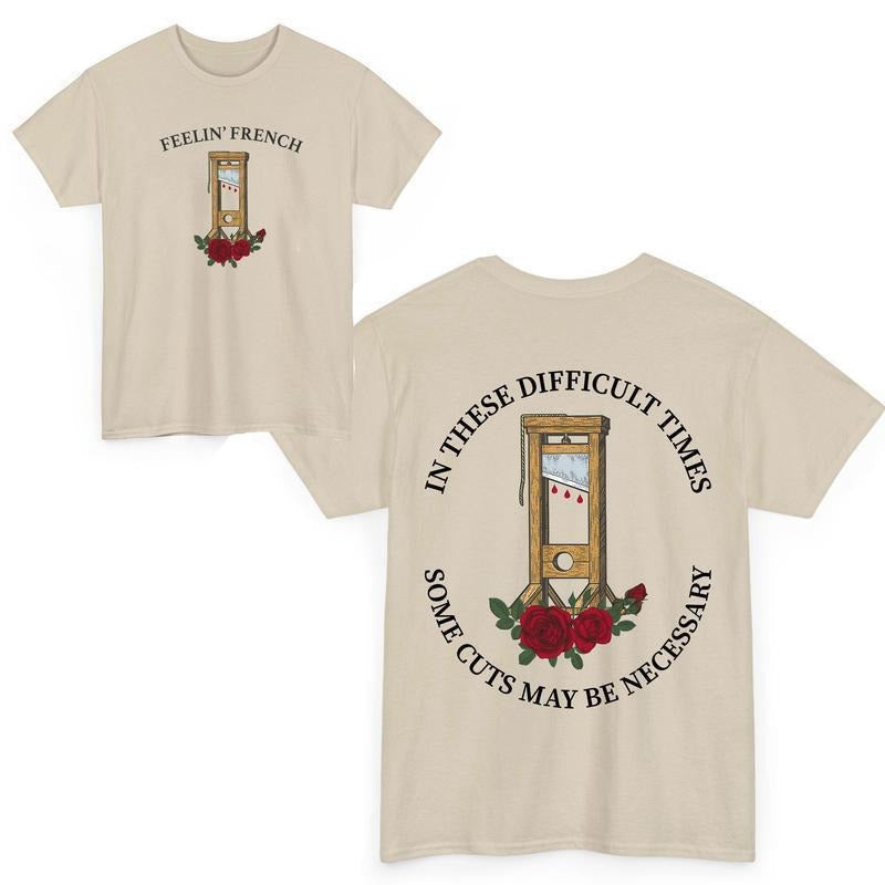 Feelin' French Funny 2Sided These Difficult Times Some Cuts Maybe Necessary Human Rights Shirts T-Shirts