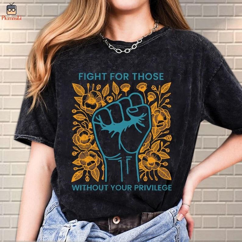 Fight Those Without Your Privilege Shirt Racial Equality Shirt T-Shirts
