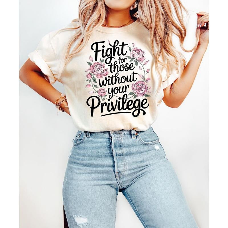 Fight Those Without Your Privilege Racial Equality Shirt Feminist Shirt Floral Social Activist Short Sleeve Round Neck T-Shirts