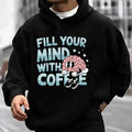Fill Your Mind CoffêE Funny Brain Joke Casual Street Fleece Fabric Hooded Perfect T-Shirts