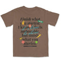 Finish What You Started Streetwear T-Shirts