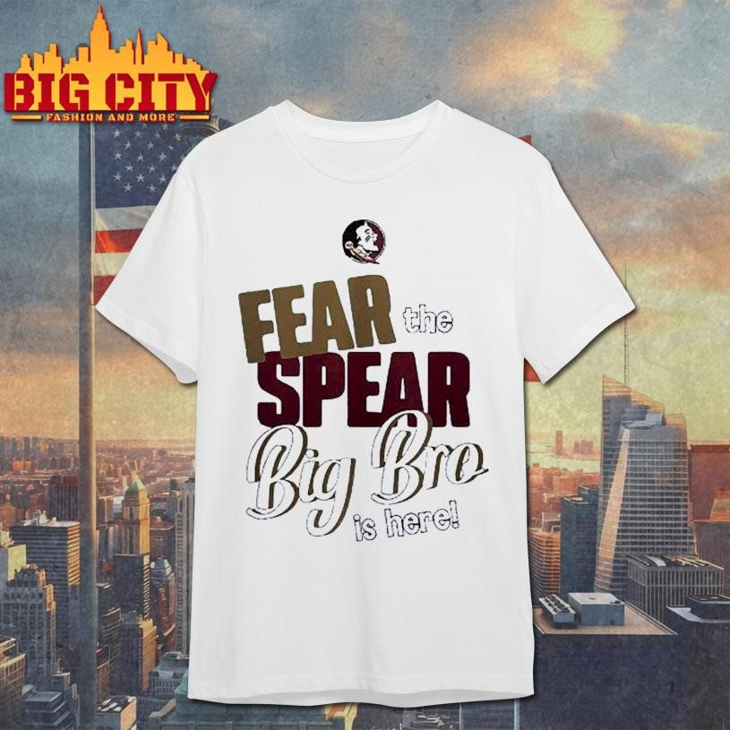 Florida State Seminoles fear the spear big bro is proud Shirt