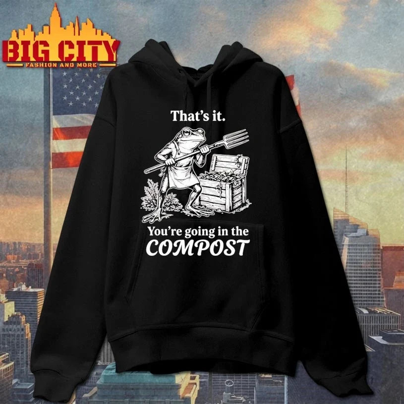Frog That’s It You’re Going In The Compost t-shirt