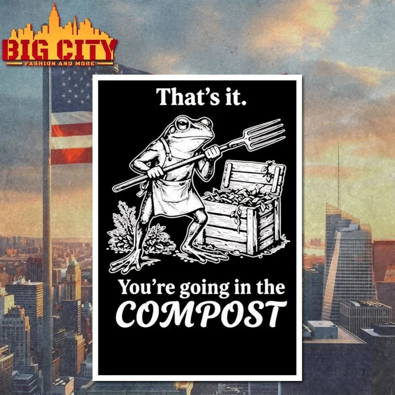 Frog That’s It You’re Going In The Compost t-shirt