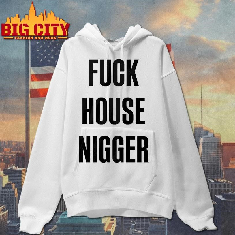 Fucking House Nigger Shirt