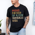 Funny Dad Proud Father Few Dumbass Funny "Proud Father Few Dumbass " Dad T-Shirts