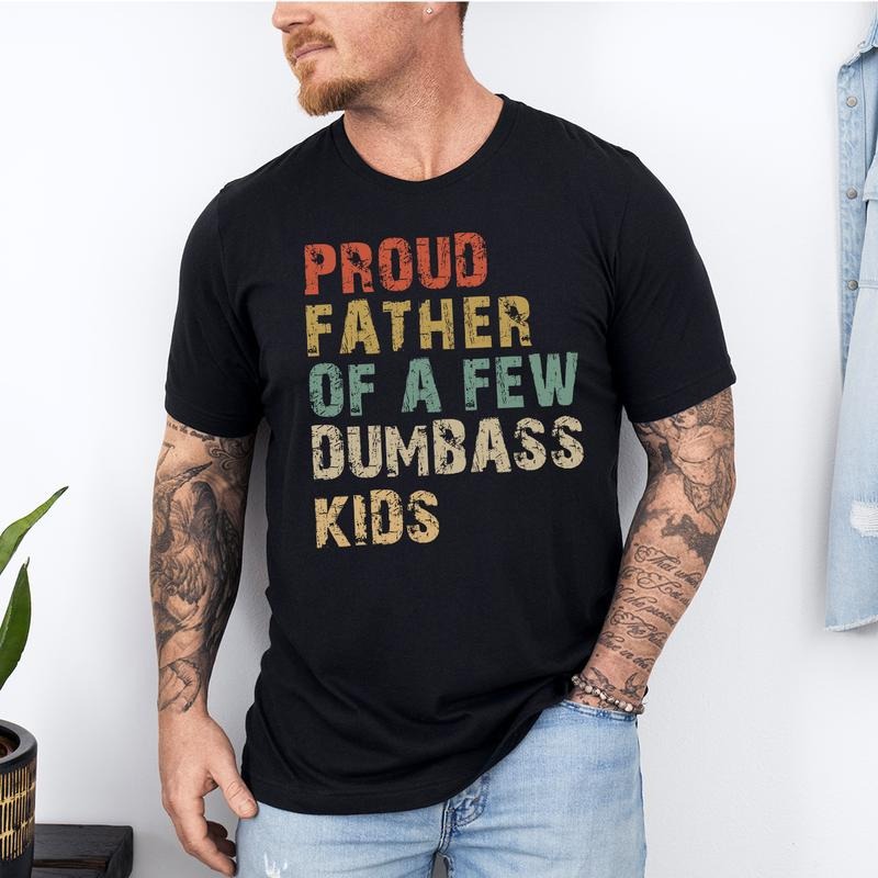 Funny Dad Proud Father Few Dumbass Funny "Proud Father Few Dumbass " Dad T-Shirts
