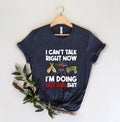 Funny Dad Dad I Can'T Talk Right Now Best Dad Shirt Funny Dad I'M Doing Hot Dad Shit T-Shirts