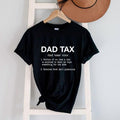 Funny Dad Tax Shirt Dad Father Shirt Sarcastic Dad Grandpa Husband Shirt Dad Funny Saying Shirt T-Shirts