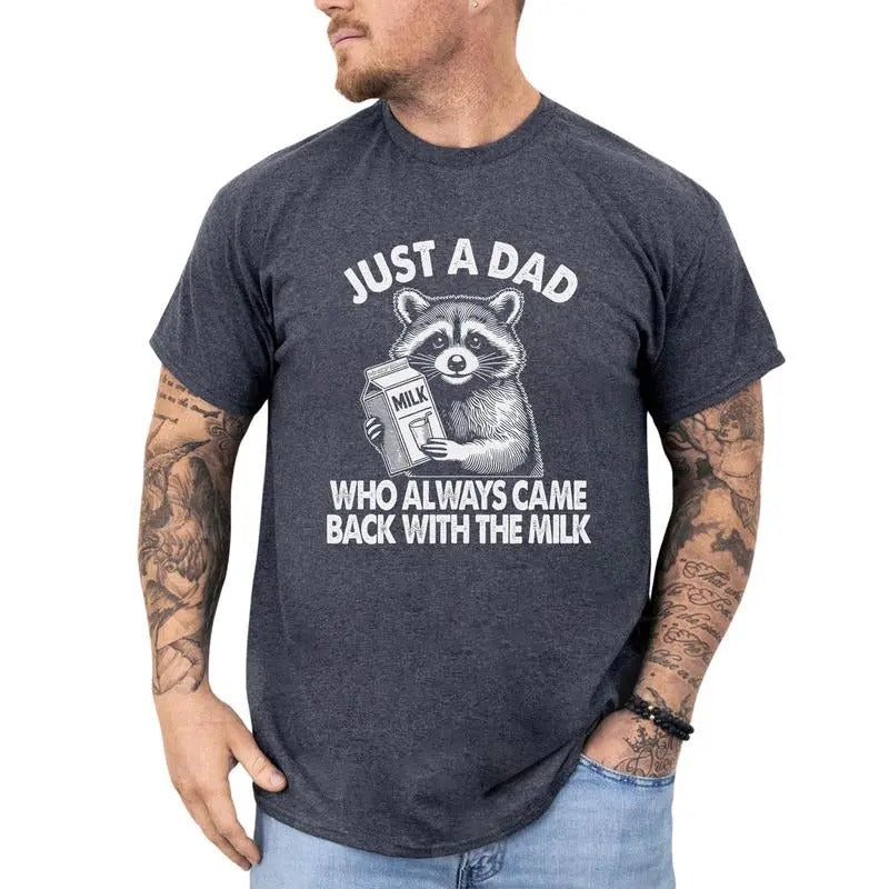 Funny Daddy Just Dad Who Always Came Back Milk Shirt Raccoon Shirt Dad GiftShirt Casual Cotton T-Shirts
