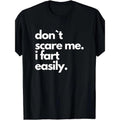 [Funny Fart ] Funny Don'T Scare Me I Fart Easily Short Sleeve Made USA T-Shirts