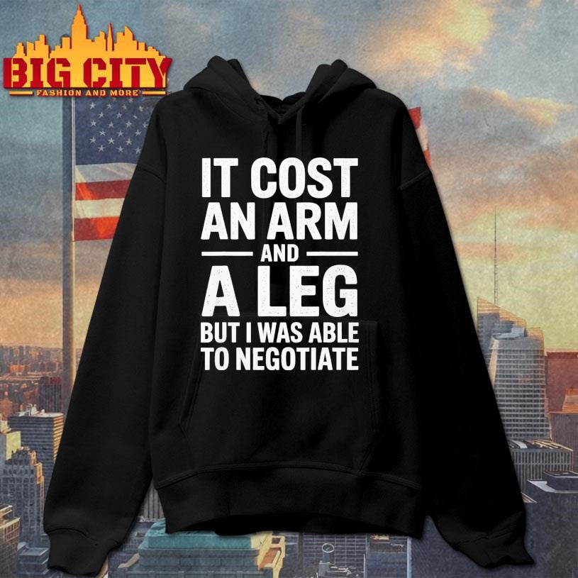 Funny It Cost an Arm and a Leg Shirt