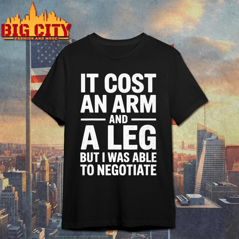 Funny It Cost an Arm and a Leg Shirt