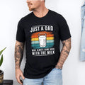 Funny Just Dad Who Always Came Back Milk T-Shirts