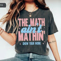 Funny Math Teacher Shirt Math Ain'T Mathin Meme Shirt Show Your Work Math Teacher Funny Math Pun Shirt Math Meme Teacher Shirt T-Shirts