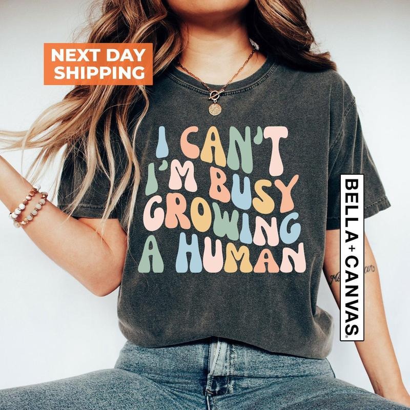 Funny Mom Saying I Can'T I'M Busy Growing Human Shirt Funny Mother Shirt Pregnancy Announcement Shirt Shirt T-Shirts
