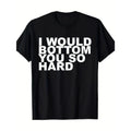 Funny Quote "I Would Botton You So Hard" 100% Cotton Crew Neck Short Sleeve Smooth Fabric Casual Fit Spring & Summer Casual Printed Machine Washable Shirt Made USA T-Shirts