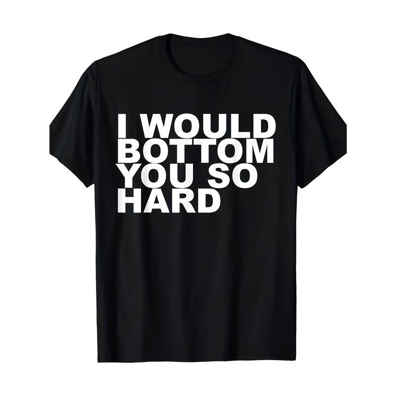 Funny Quote "I Would Botton You So Hard" 100% Cotton Crew Neck Short Sleeve Smooth Fabric Casual Fit Spring & Summer Casual Printed Machine Washable Shirt Made USA T-Shirts