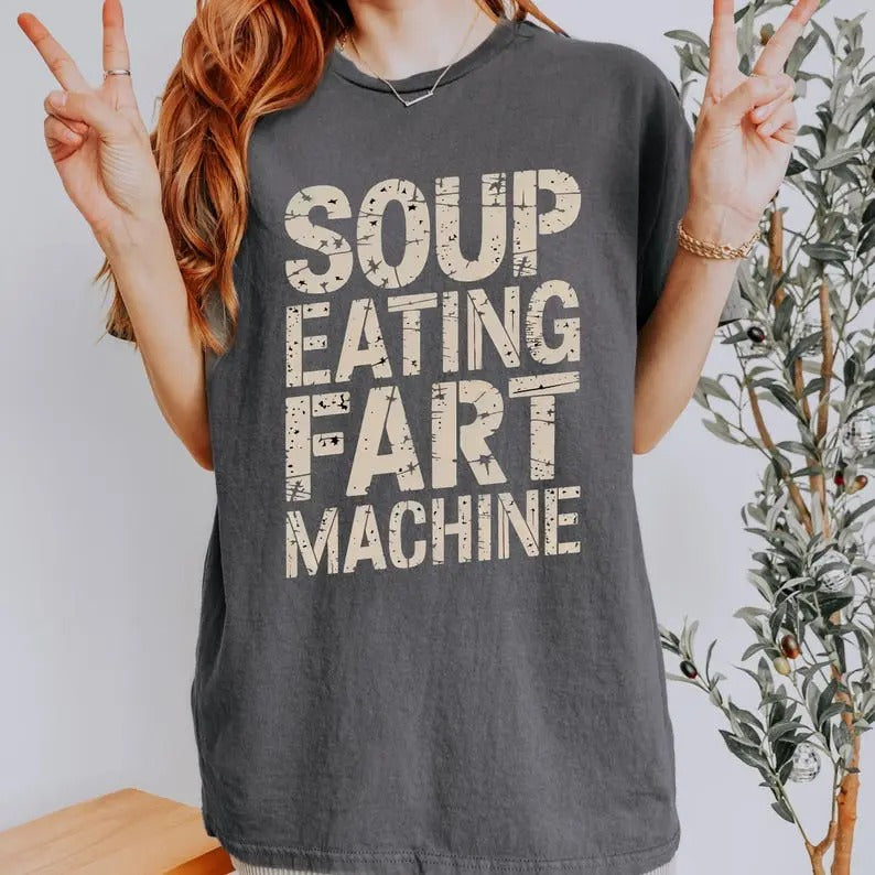 Funny Quote Soup Eating Fart Machine Humorous Saying Top Joke T-Shirts