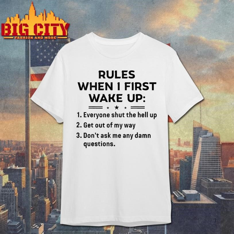 Funny Rules When I First Wake Up Shirt