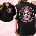 Funny Skeleton Overstimulated Moms Club Two Sides Funny Mom Mom T-Shirts