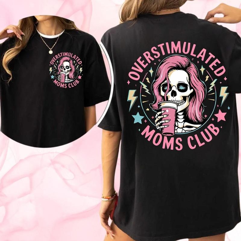 Funny Skeleton Overstimulated Moms Club Two Sides Funny Mom Mom T-Shirts