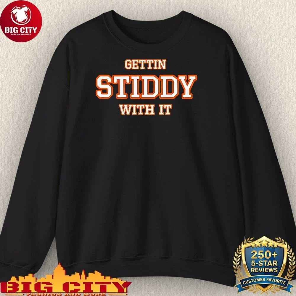 Gettin Stiddy With It shirt