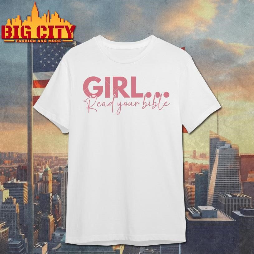 Girl Read Your Bible Shirt