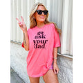 Go Ask Your Dad T-Shirts