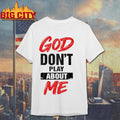 God Don’t Play About Me Shirt