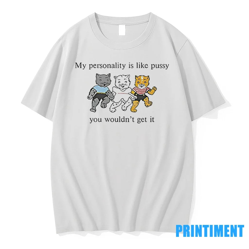 Grateful Dead My Personality Is Like Pussy You Wouldnt Get Tshirts Sweater