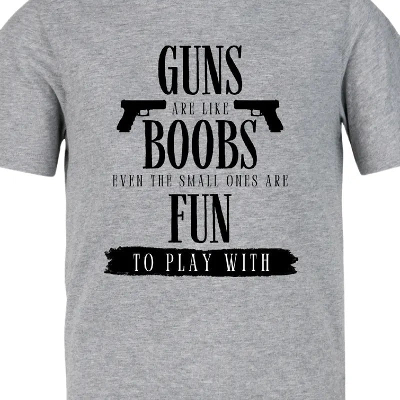 Guns Are Like Boobs. Even Small Ones Are Fun Play . Menswear Casual Funny T-Shirts