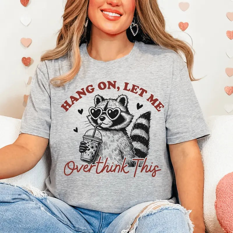 Hang Let Me Overthink This Shirt Long Sleeve Short Sleeve T-Shirts