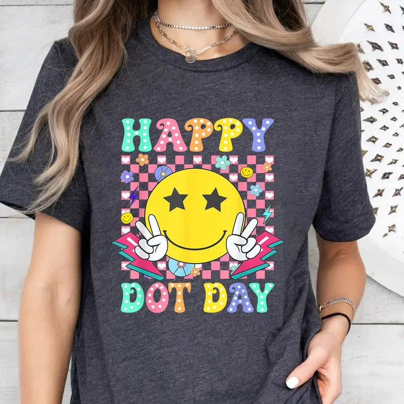 Happy Dot Day Shirt Dot Day 2024 Shirt International Dot Day Shirt Dot Day Teacher Shirt Back School Shirt Art Teacher T-Shirts