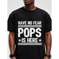 Have No Fear Pops Is Here Man Cotton Funny Crew Neck Running Breathable Made USA T-Shirts