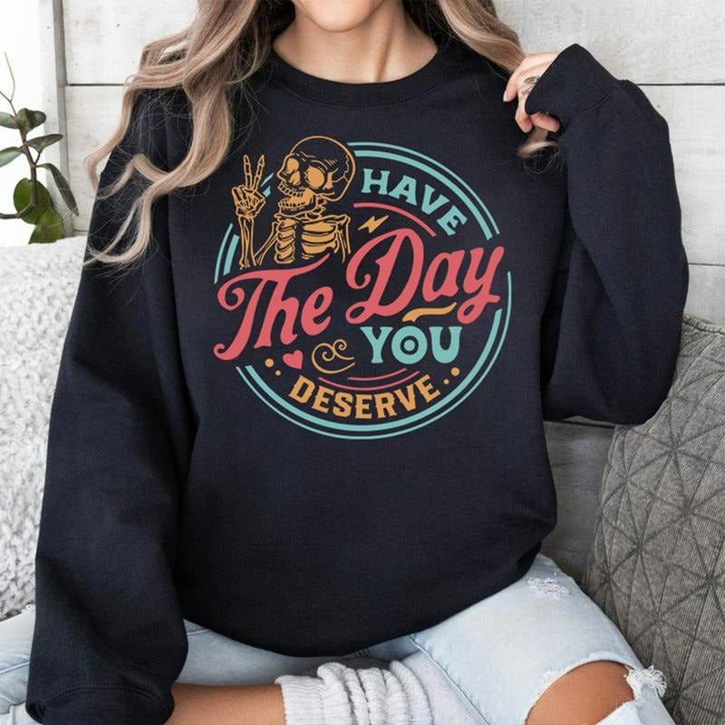Have Day You Deserve Kindness Sarcastic Shirts Motivational Skeleton Inspirational Clothes Positive T-Shirts