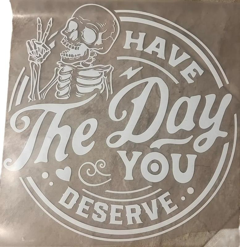 Have Day You Deserve DTF Direct Film Transfer T-Shirts