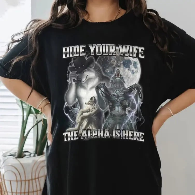 Hide Your Wife Alpha Is Here Funny Werewolf Meme I Heart Werewolfs Shirt T-Shirts
