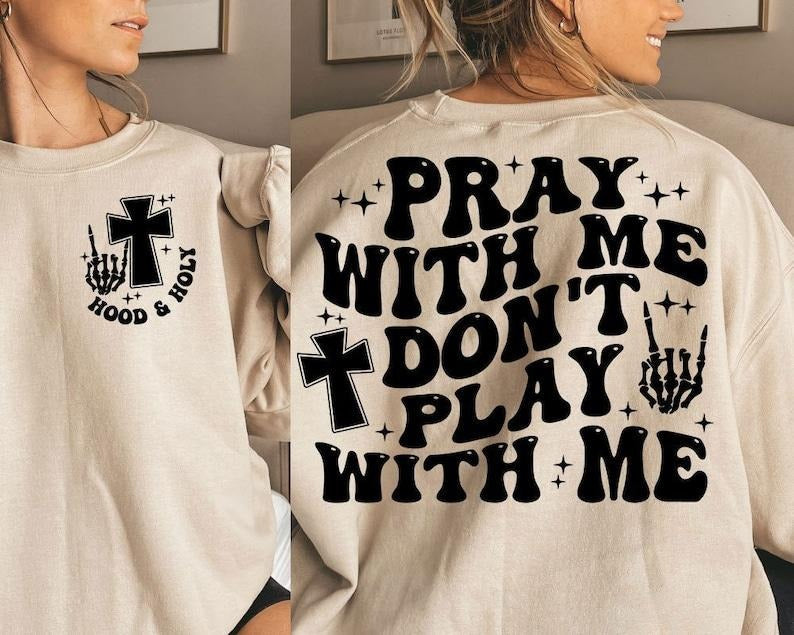 Hood Holy Pray Me Don'T Play Me Hood Holy Pray Me T-Shirts