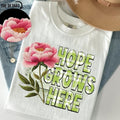 Hope Grows Here DTF Transfers THIS IS NOT SHIRT T-Shirts