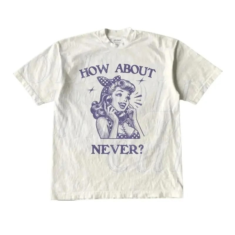 How About Never Retro Vintage 1940 Pop Fun Shirt Funny Sayings Shirt Y2k Cute Top Womenwear T-Shirts